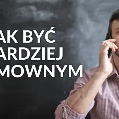 Jak być bardziej rozmownym ćwiczenia, które zmienią twoje rozmowy