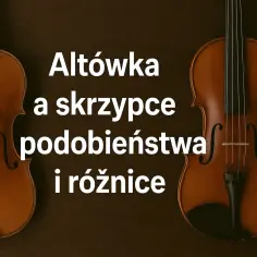 Dwie altówki i skrzypce na ciemnym tle. Tekst: "Altówka a skrzypce podobieństwa i różnice".