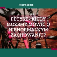 Skórzane akcesoria, maska, bicze i wibratory. Czy fetyszysta zawsze oznacza nienormalne zachowanie?
