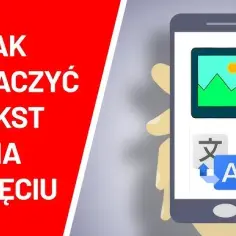 Jak tłumaczyć tekst ze zdjęcia telefonem? Poradnik krok po kroku.