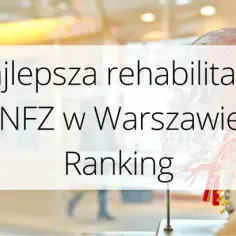 Gdzie rehabilitacja na NFZ w Warszawie? Sprawdź najlepsze ośrodki