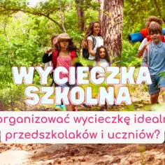 Jak zorganizować wycieczkę szkolną: 10 kluczowych kroków