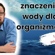 Znaczenie wody dla organizmów żywych w biologii – klucz do życia