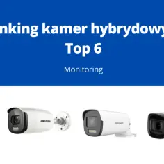 Ranking kamer hybrydowych Top 6. Zobacz najlepsze modele do monitoringu.
