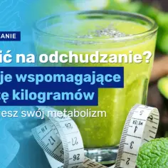 Jak skutecznie wspomóc odchudzanie? Sprawdź najlepsze metody i porady