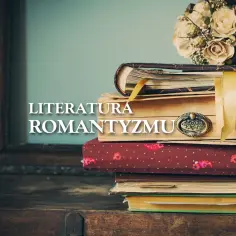Stos starych książek, bukiet suszonych kwiatów i napis "LITERATURA ROMANTYZMU". Idealna lektura na romantyczny wieczór.