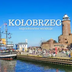 Kołobrzeg: zobacz piracki statek i zabytkową latarnię morską. To co warto zobaczyć w Kołobrzegu!