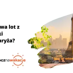 Ile trwa lot do Francji? Czas przelotu, który musisz znać