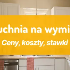 Ile kosztuje zrobienie kuchni na wymiar? Zaskakujące fakty i ceny.