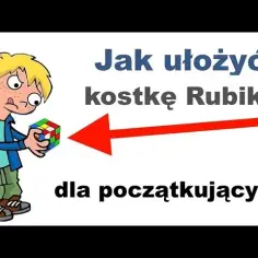 Jak ułożyć kostkę Rubika - prosta instrukcja krok po kroku