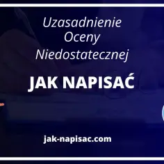 Uzasadnienie oceny niedostatecznej: jak napisać dokument, by uniknąć błędów. Poradnik na jak-napisać.com.