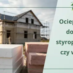 Styropian i wełna mineralna czekają na ocieplenie domu w budowie. Energo raport podpowiada, co wybrać.