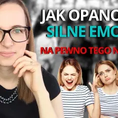 Okiełznaj złe emocje! 5 technik, które odmienią życie na lepsze!