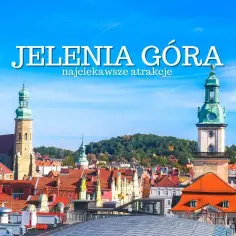 Jelenia Góra co zobaczyć: najciekawsze atrakcje, które musisz poznać