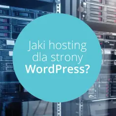 Jaki hosting pod wordpress wybrać? porównanie, ranking i praktyczne porady