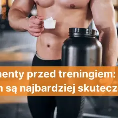 Co brać przed treningiem, aby zwiększyć wydajność i uniknąć zmęczenia