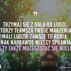 Cytaty o ludziach toksycznych: trzymaj się z dala od tych, którzy tłamszą Twoje marzenia. Wielcy sprawiają, że Ty także możesz stać się wielki.