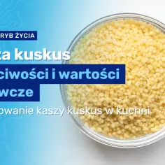 Czy kasza kuskus jest dietetyczna? Poznaj jej zalety i wady