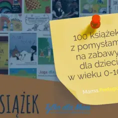 Dzień książki w przedszkolu! 100 książek z pomysłami na zabawy dla dzieci w wieku 0-10 lat.