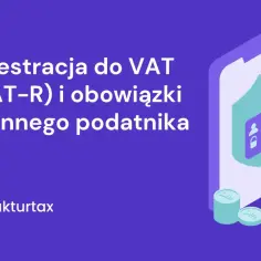 Rejestracja do VAT (VAT-R) i obowiązki czynnego podatnika. Fakturowanie i rozliczenia podatkowe.