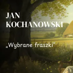 Jan Kochanowski, "Wybrane fraszki". Malowniczy krajobraz z chatką i mężczyzną odpoczywającym na ławce.