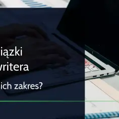 Content writer co to jest i jakie ma kluczowe obowiązki w marketingu
