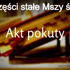 Akt pokuty, część stała Mszy św. W tle księga liturgiczna.