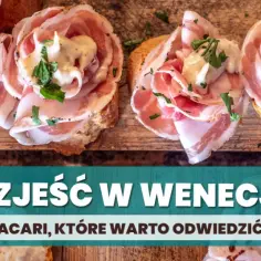 Gdzie zjeść w Wenecji, aby uniknąć turystycznych pułapek?