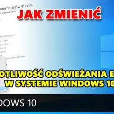 Jak łatwo zwiększyć częstotliwość odświeżania monitora - Prosta porada na płynniejszy obraz