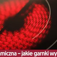 Jakie garnki do płyty ceramicznej wybrać, aby uniknąć zarysowań?