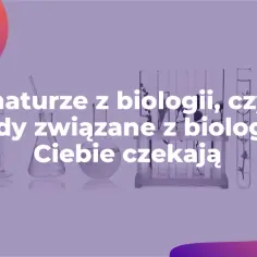 Co po maturze z biologii? Odkryj najlepsze kierunki i kariery