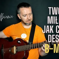 Akordy do Twoja miłość jak ciepły deszcz – naucz się grać łatwo