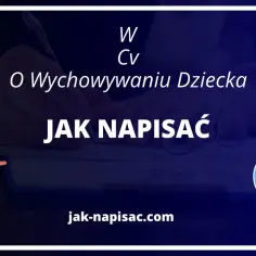 Jak profesjonalnie opisać wychowanie dziecka w CV i zdobyć wymarzoną pracę