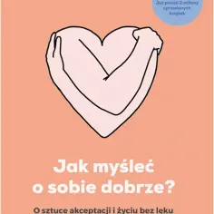 Jak myśleć o sobie dobrze? Najlepsze książki, które zmienią twoje życie