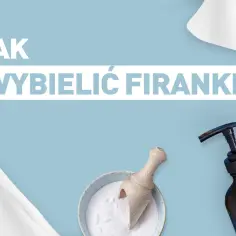 Jak skutecznie używać wybielacza do firan, aby uzyskać idealną biel
