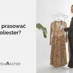 Jak prasować poliester bez ryzyka uszkodzenia tkaniny?