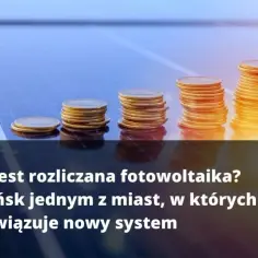 Jak obecnie rozliczana jest fotowoltaika? Nowe zasady i systemy