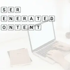 Co to jest user generated content i dlaczego jest tak ważny?