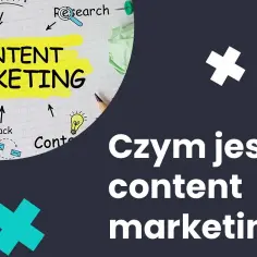 Znaczenie content marketingu: Kluczowe korzyści dla Twojego biznesu