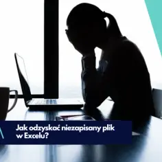 Jak odzyskać plik Excel sprzed zapisu i uniknąć utraty danych