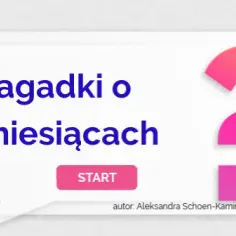 Zagadki o miesiącach: ciekawe zabawy i edukacyjne wyzwania dla dzieci