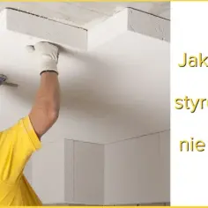 Jak przykleić styropian do sufitu - praktyczne porady i błędy do uniknięcia