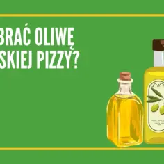 Jaka oliwa do pizzy? Wybierz najlepszą dla wyjątkowego smaku