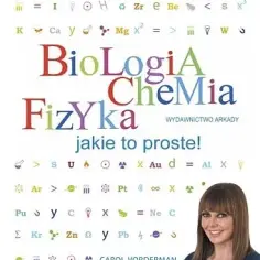 Biologia chemia fizyka proste wyjaśnienia – zrozum nauki ścisłe bez trudu