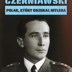 Czerniawski, Polak który oszukał Hitlera – tajemnice szpiegostwa