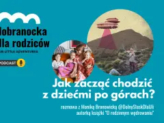 Góry nasze góry wiersz. Podcast "Dobranocka dla rodziców" o tym, jak zacząć chodzić z dziećmi po górach.