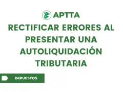 Logo APTTA. Rectificar errores al presentar una autoliquidación tributaria. Botón "Impuestos".