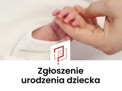 Delikatna dłoń dorosłego trzyma maleńką rączkę noworodka. Pod spodem napis: "Zgłoszenie urodzenia dziecka".