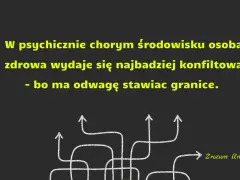 W psychicznie chorym środowisku osoba zdrowa wydaje się konfliktowa, bo ma odwagę stawiać granice. To dlatego były chce utrzymywać kontakt.