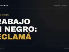 Estudio Chaiman: ¿Estás sufriendo trabajo en negro? Reclamá tus multas. Abogados laborales en CABA y GBA.